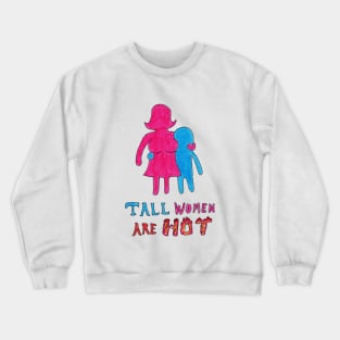 Tall Women Are Hot Crewneck Sweatshirt